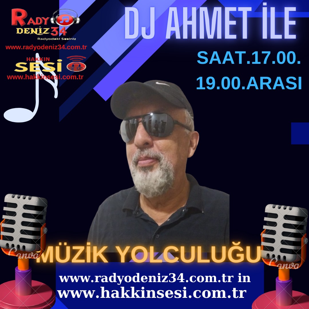 DJ AHMET İLE MÜZİK YOLCULUĞU SAAT:17.00-19.00